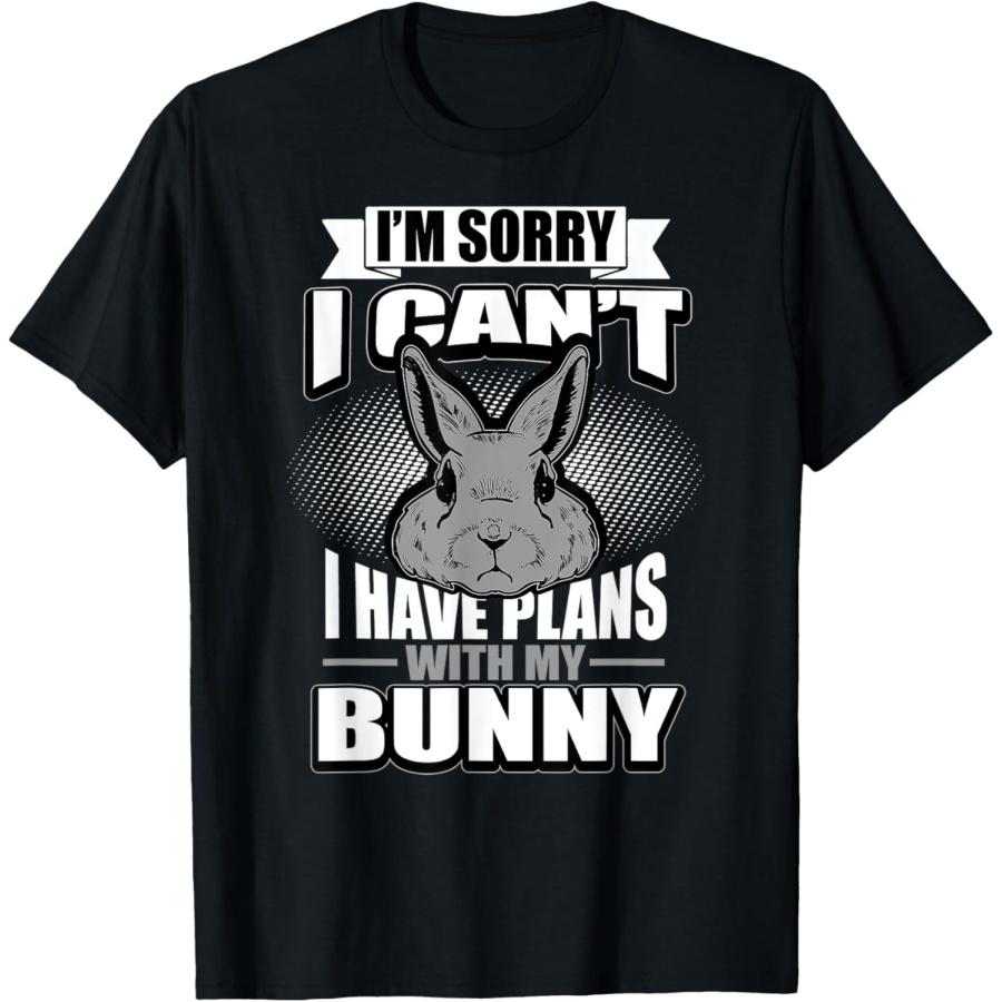 Sorry I Can t I Have Plans With My Bunny Rabbit T-Shirt T-Shirt S