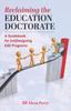 The Reclaiming the Education Doctorate : A Guidebook for Preparing Scholarly Practitioners Book