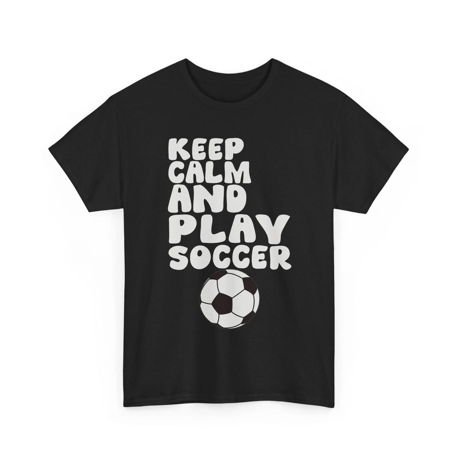 Soccer Shirt, Keep Calm and Play Soccer Sports Lovers Women Men Shirt 3XL