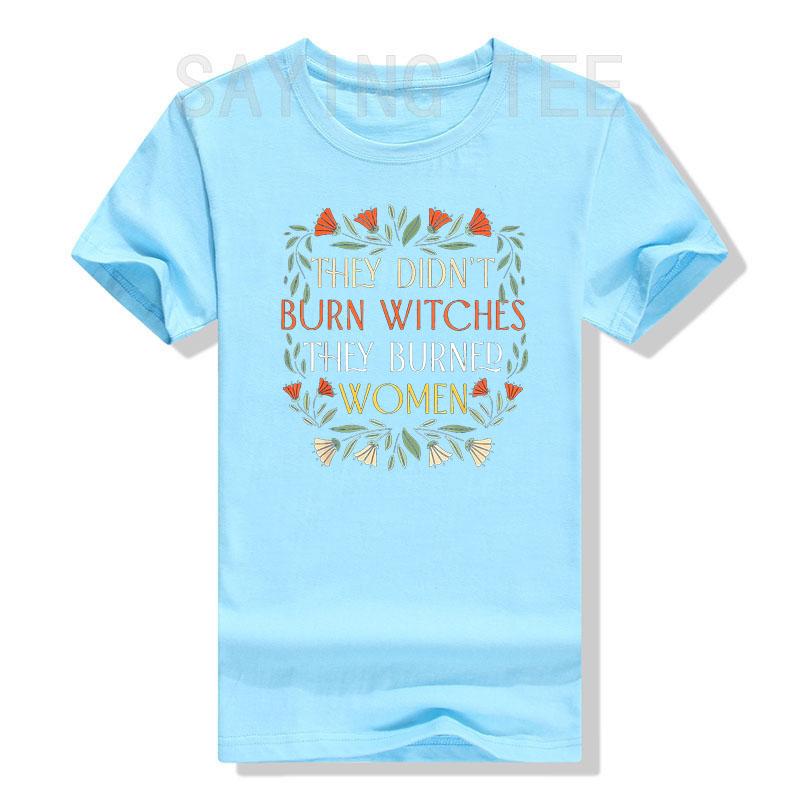 They Didn't Burn Witches They Burned Women - Feminist Witch T-Shirt Halloween Costume Gift Sayings Fashion Graphic Tee Tops Gift