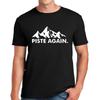PISTE AGAIN - SNOWBOARDING | LUSTIG | NEUHEIT | JOKE | HERREN T-Shirt TEE TOP