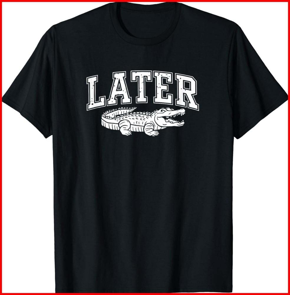 Later Alligator In A While Crocodile Gator Funny Joke Saying black T-Shirt Unisex T-Shirt S