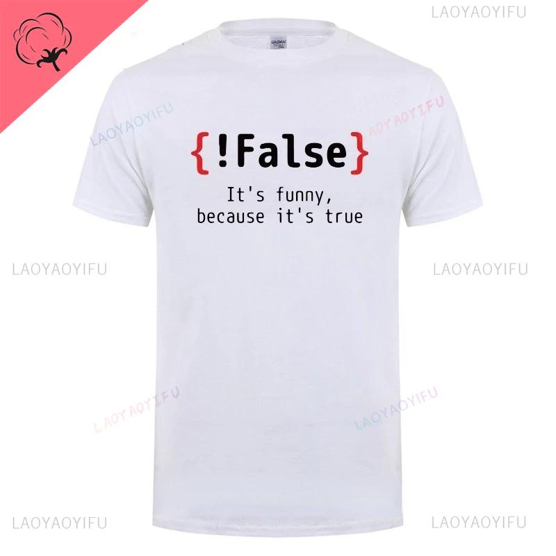 Men TShirt !False It's Funny Because It's True Programming Joking T-Shirt Humor Birthday Gifts for Hombre Boyfriend Best Tee