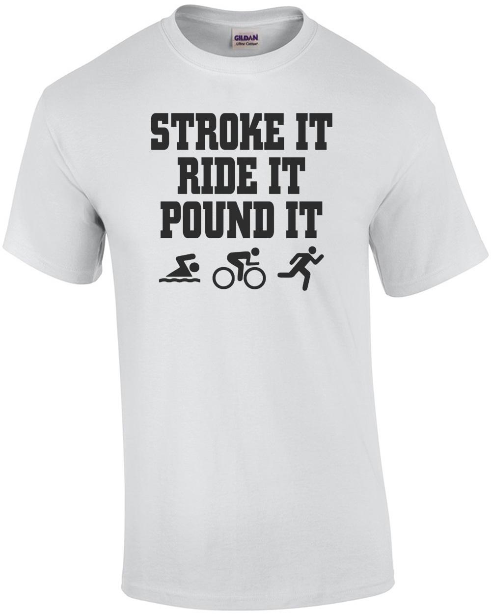 Stroke It Ride It Pound It T-Shirt Unisex T-Shirt XL