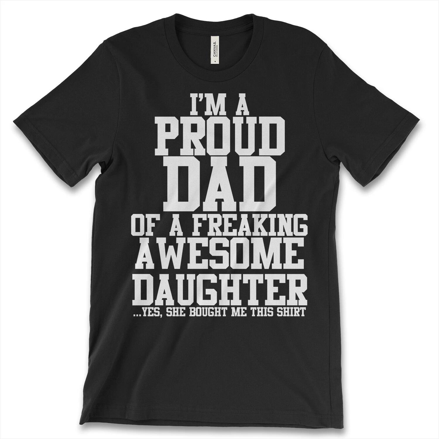 I m Proud Dad Of A Freaking Awesome Daughter New Men s Shirt Short Sleeves Tees 4XL
