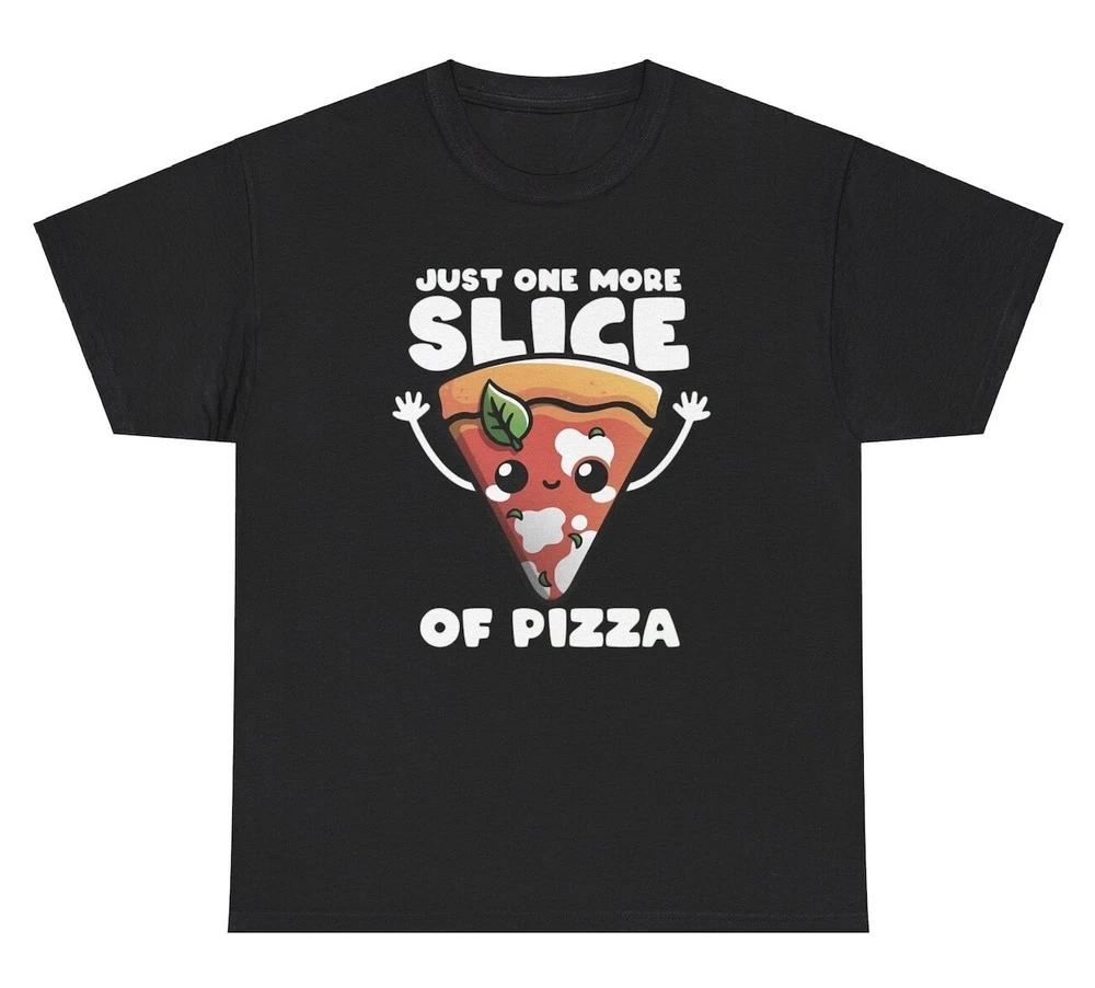 Just One More Slice Of Pizza T Shirt Funny Foodie Craving Silly Gen Z Weird Tee S