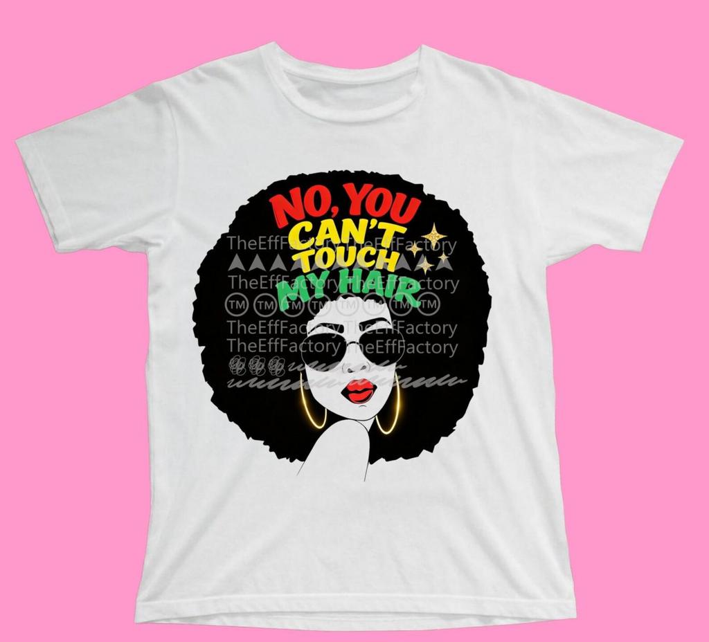 White Shirt black Woman with Afro Don't Touch my hair Christmas Gifts Black history Month Juneteenth