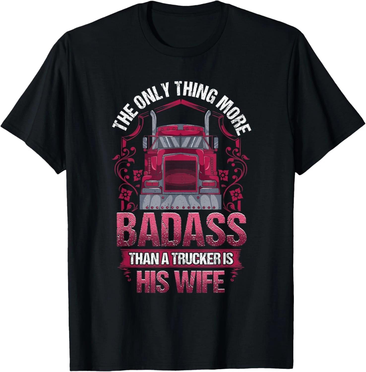 

Truckers Wife More Badass Than Trucker Funny Gift Unisex T-Shirt 2XL