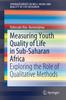 The Measuring Youth Quality of Life In Sub-Saharan Africa : Exploring the Role of Qualitative Methods Book