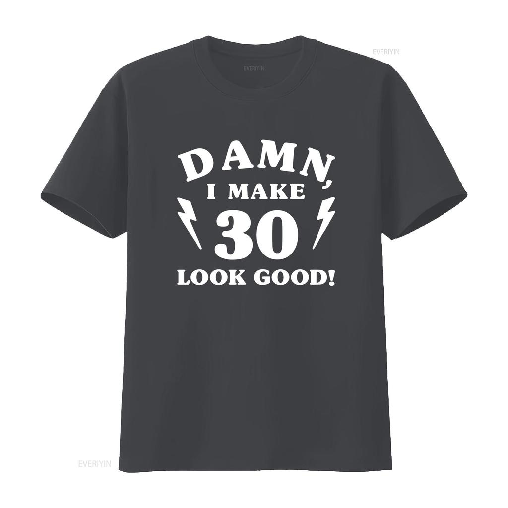 30th Birthday T Shirt 1990 Damn I Make 30 Look Good Vintage For It Took Me Years To This Vintage Versatile Homme Fashion