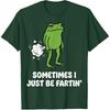 Sometimes I Just Be Fartin' Frog T-Shirt