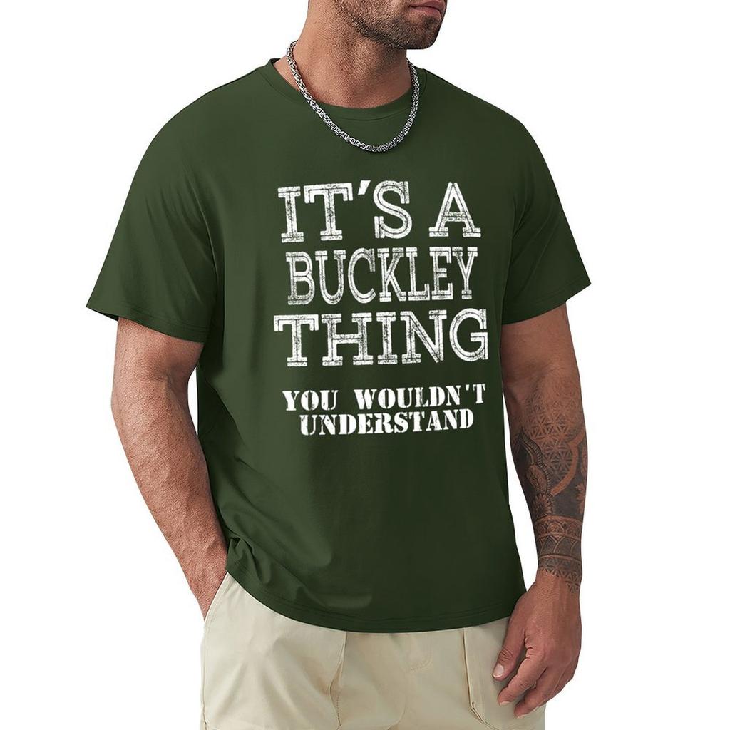 Its A Buckley Thing You Wouldnt Understand Funny Cute Gift T Shirt For Men Women Hoodie Sweatshirt Sticker Family Reunio T-Shirt
