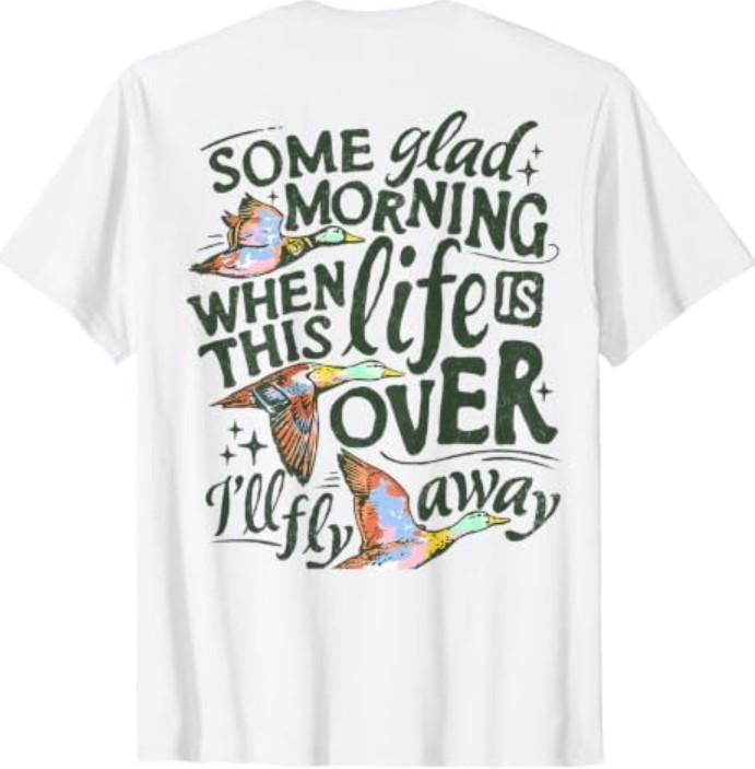 (ON Back) Some Glad Morning When This Life is Over Ill Fly T-Shirt