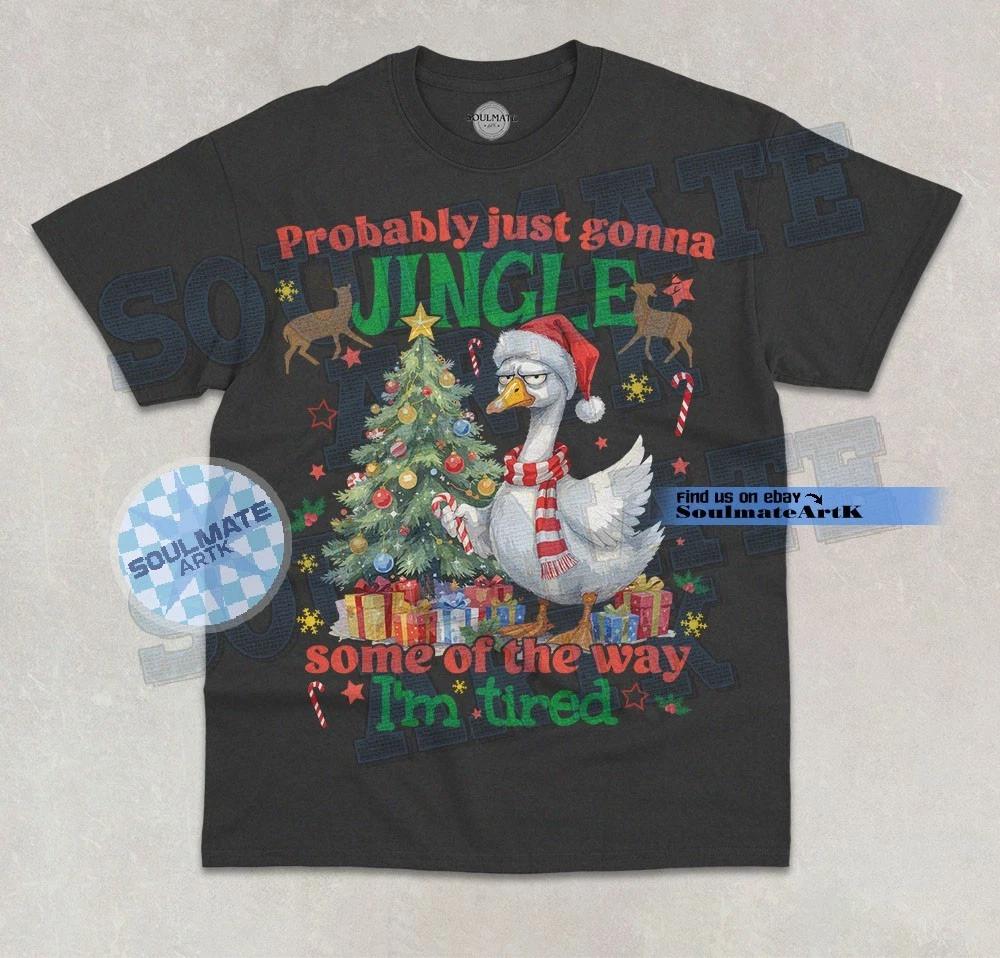Probably Just Gonna Jingle Some Of The Way T- Shirt Tired Goose Graphic Shirt S