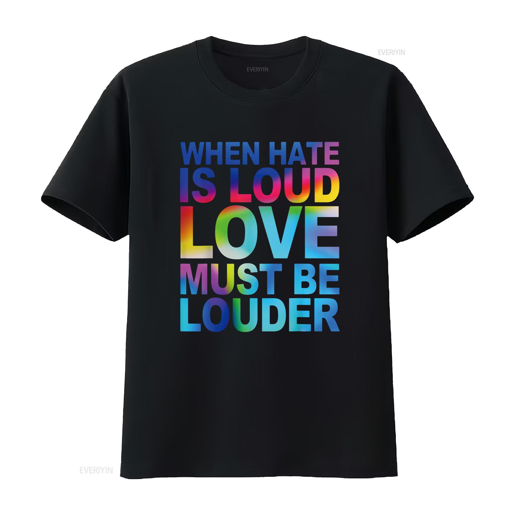 

When Hate Is Loud Love Must Be Louder T Shirt vintage Washed Slightly Versatile Stylish Top For Everyday Wear Casual Breathable 4XL
