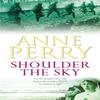 Shoulder the Sky World War I Series Novel 2 by Anne Perry... 9780755302871