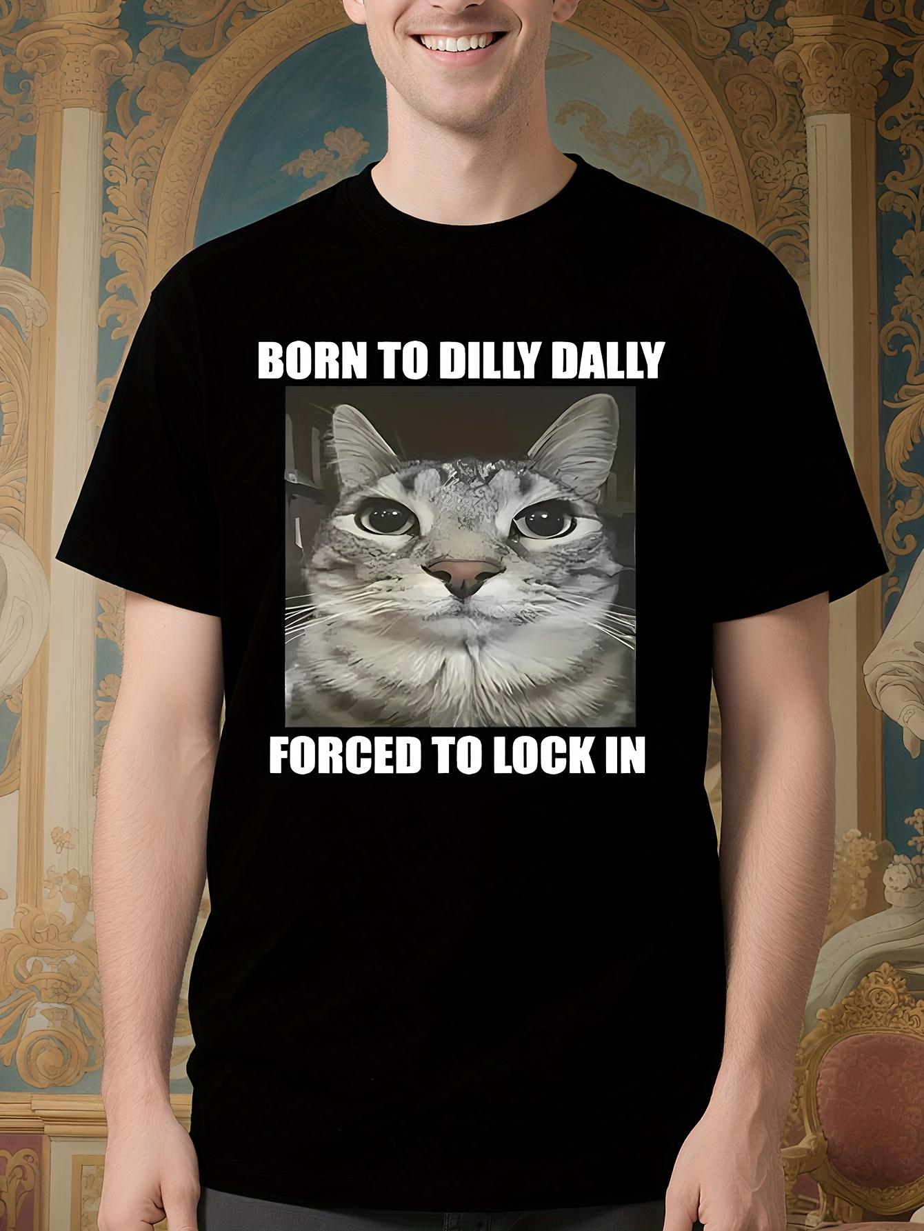 Funny Cat Lover Tshirt - Born to Dilly Dally XXXXL