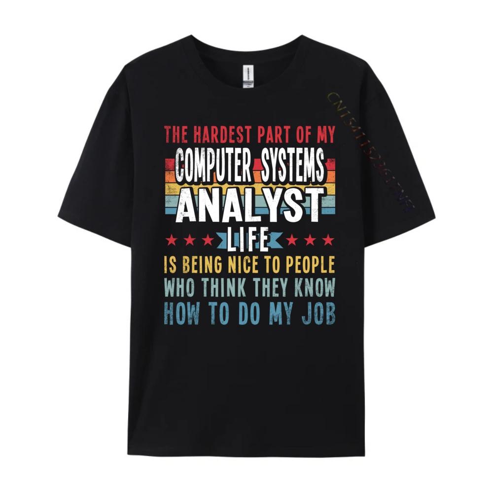 Funny Profession Quote Computer Systems Analyst Big And Tall T Shirts Mens TShirts Classic Camisas De Hombre