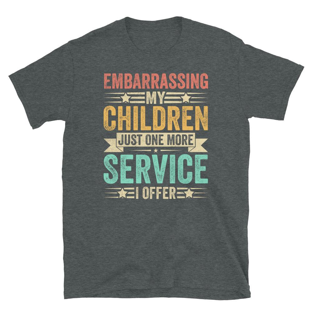 

Embarrassing My Children Another Service I Offer Short-Sleeve Unisex T-Shirt 4XL