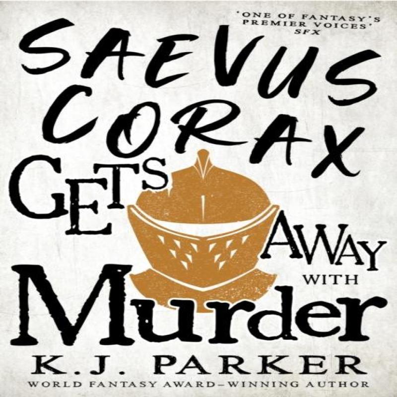 Saevus Corax Gets Away With Murder by K. J. Parker Paperback Book 9780356516004
