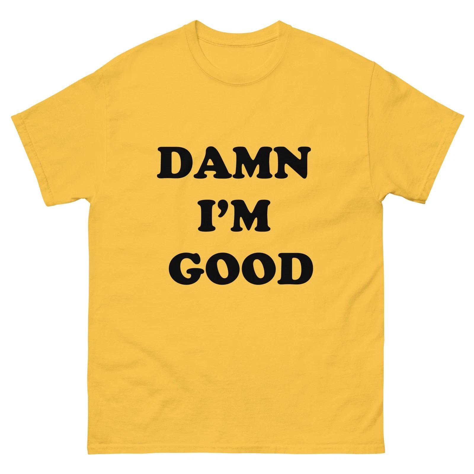 Damn I m Good Dale Yellow Shirt Unisex classic tee S