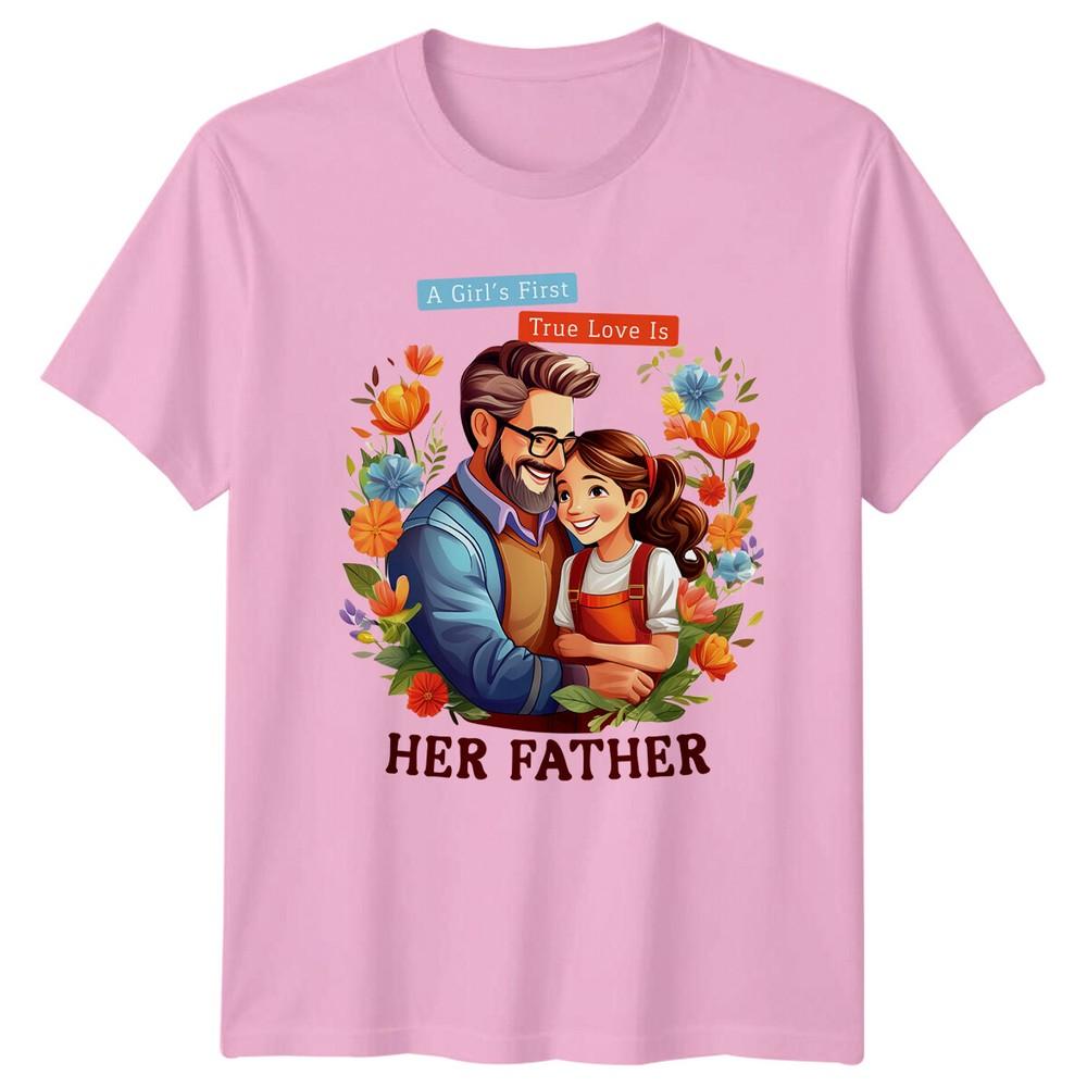 A Girls First True Love Is Her Father TShirt Fathers Day Gift
