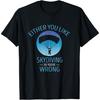 Skydiving Either You Like Skydive Parachute Paragliding T-Shirt
