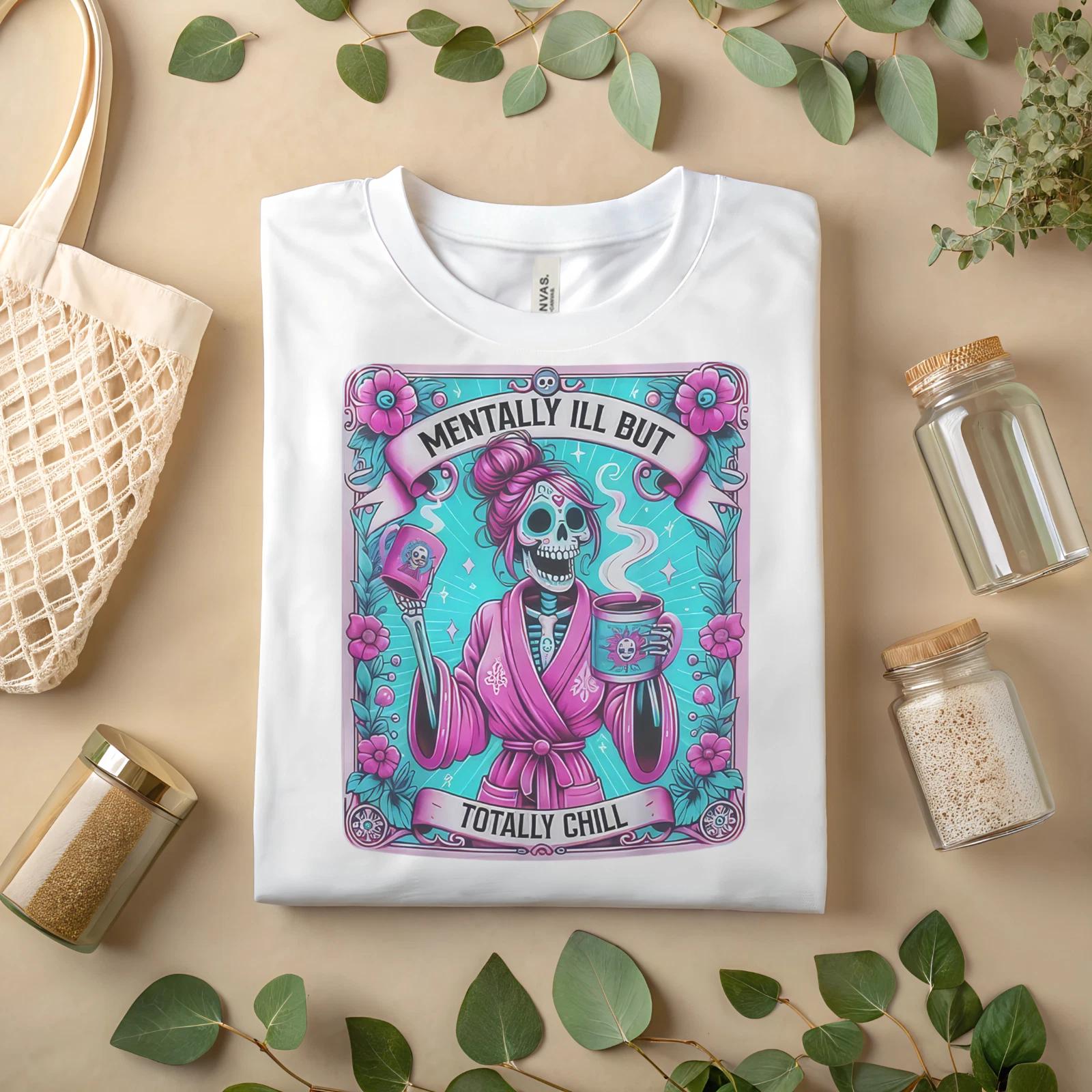 Mentally Ill But Totally Chill Skeleton T-Shirt – Funny Dark Humor A468 S
