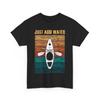 Kayak T-Shirt, Just Add Water Kayaking Lovers Kayaker Women Men Shirt