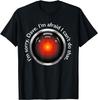 I'm Sorry, Dave. I'm Afraid I Can't Do That. Apparel T-Shirt