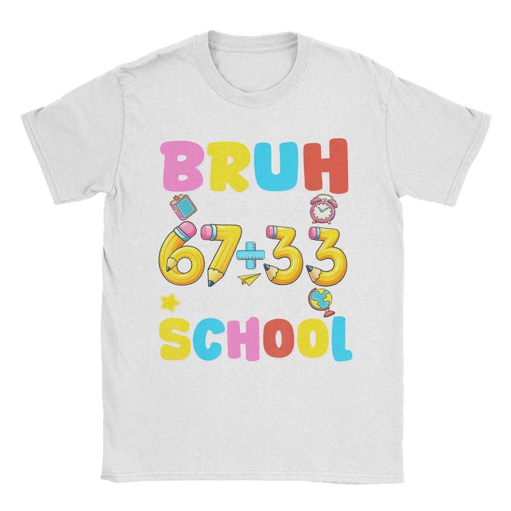 Bruh Its My 67 33 Days of School 100th Day T Shirt Unisex Cotton Funny TShirt  O Neck Tee Shirt Short Sleeve Clothes Gift Idea
