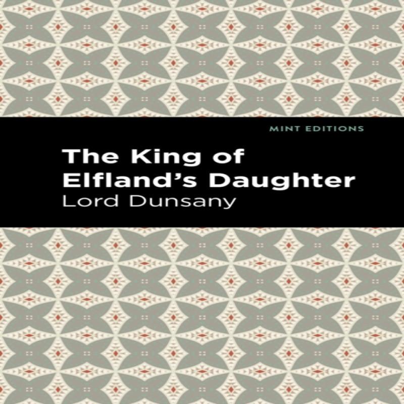 The King of Elflands Daughter by Lord Dunsany Paperback Book 9781513282800
