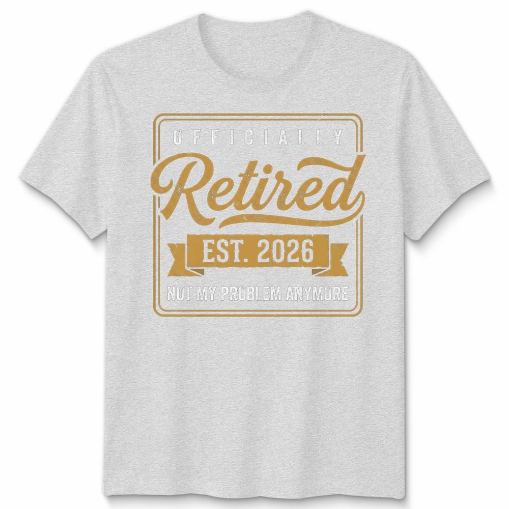 RetireUnisext 2026 Retired 2026 Not My Problem Anymore Funny Unisex Tshirt