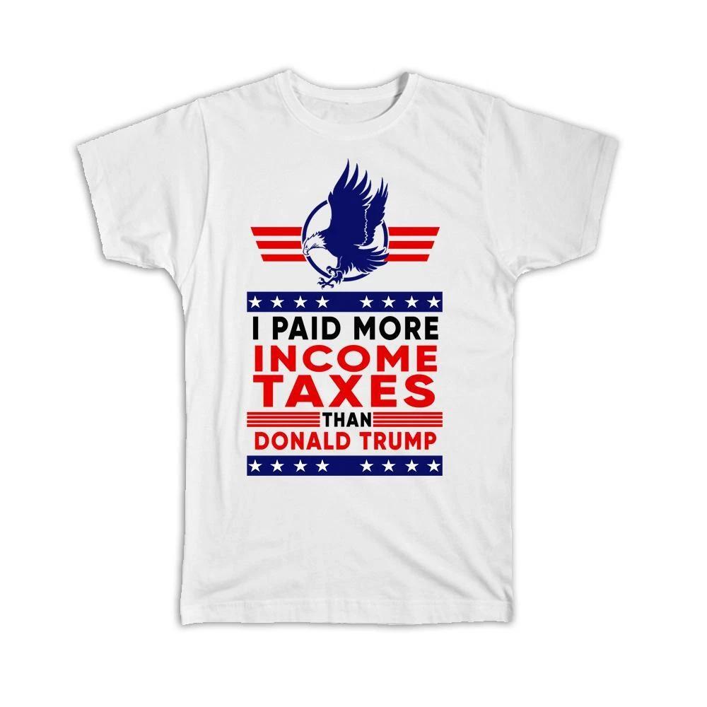 Gift T-Shirt : I Paid More Taxes Than Donald Trump Gag Anti XL
