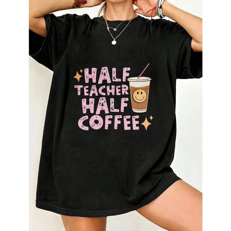 Half Teacher Half Coffee Oversized T Shirt Black Graphic Print With Coffee Cup And Text For Casual Wear And Teacher Gift