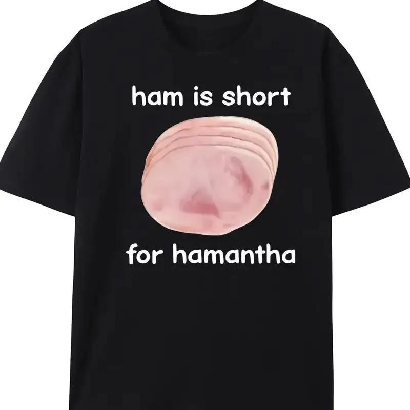 Ham Is Short For Hamantha Design Sleeve T Shirt S 5Xl