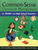 The Common-Sense Classroom Management for Middle and High School Teachers Book