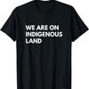 We Are On Indigenous Land T-Shirt