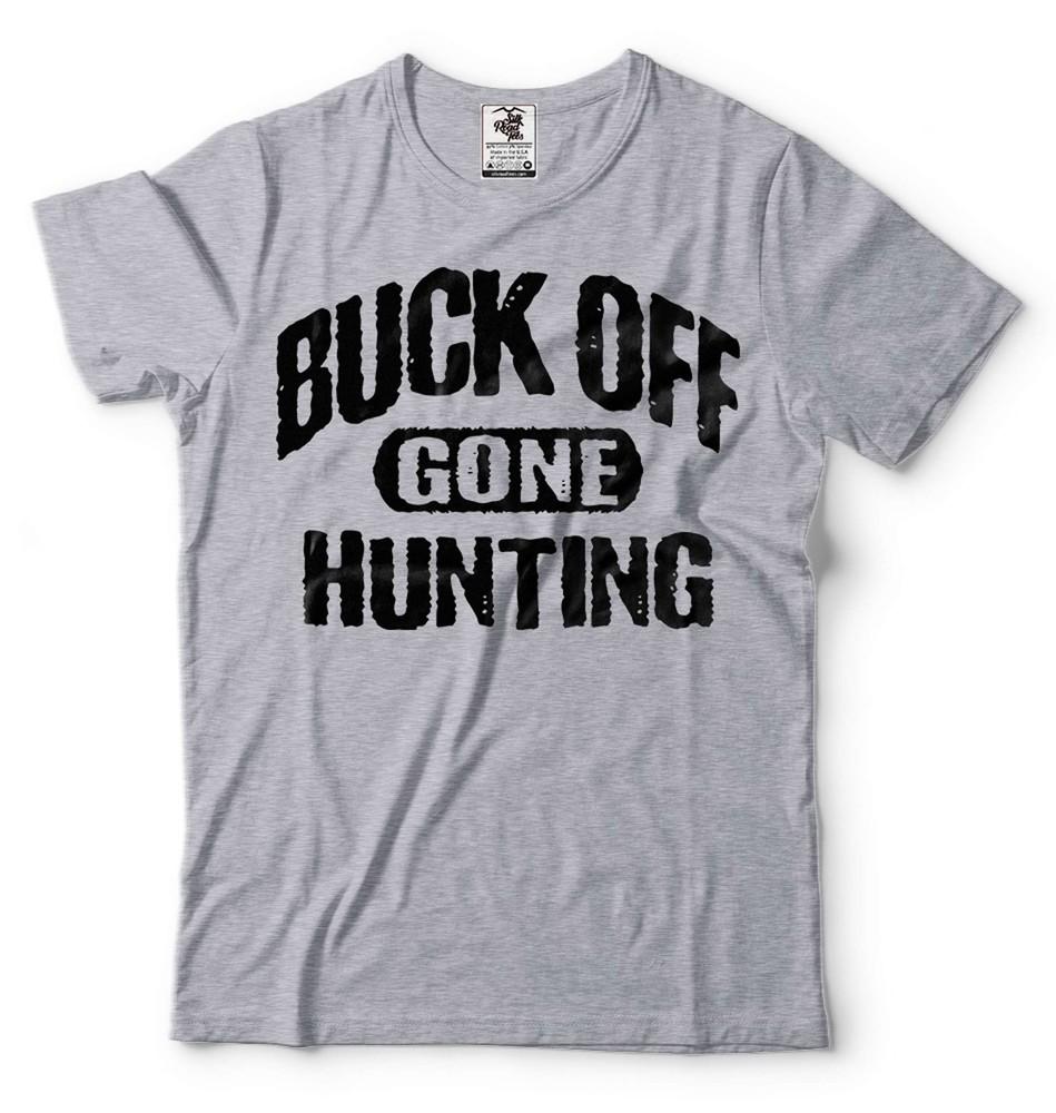 Hunting Shirt Buck Off Gone Hunting Shirt Dad Hunting Shirt Funny Hunting Gifts Unisex T-Shirt XXL