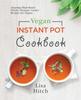 The Vegan Instant Pot Cookbook : Amazing Plant-Based Electric Pressure Cooker Recipes for Vegans Book