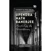 Upendra Nath Banerjee: Memoirs Of A Revolutionary