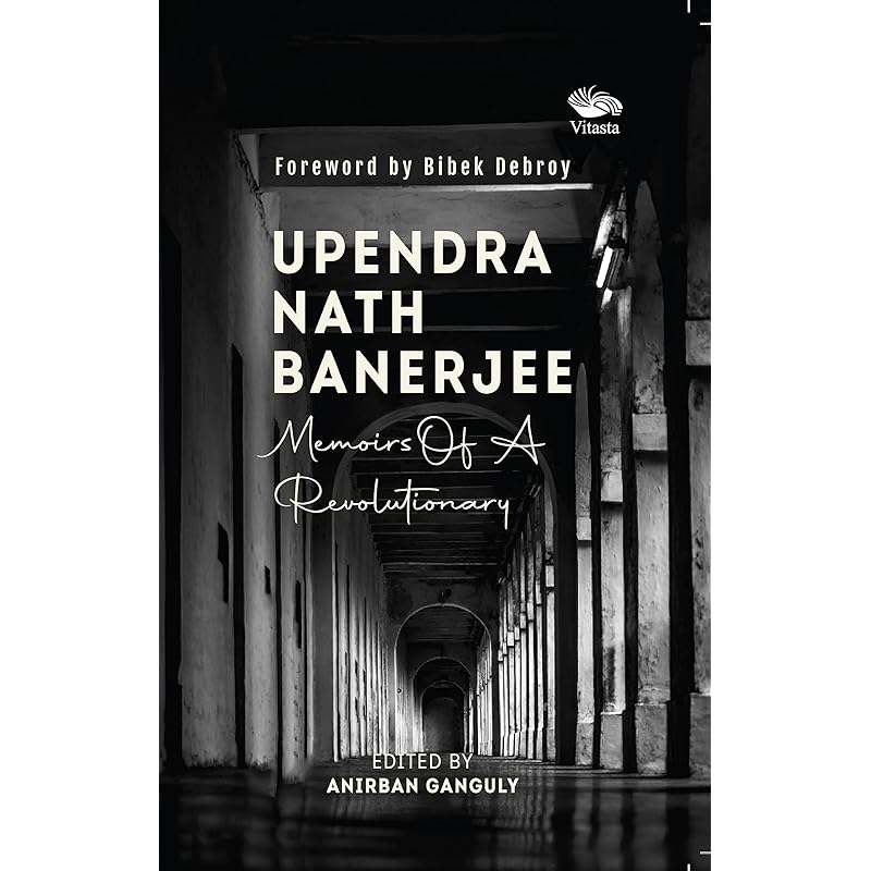 Upendra Nath Banerjee: Memoirs Of A Revolutionary