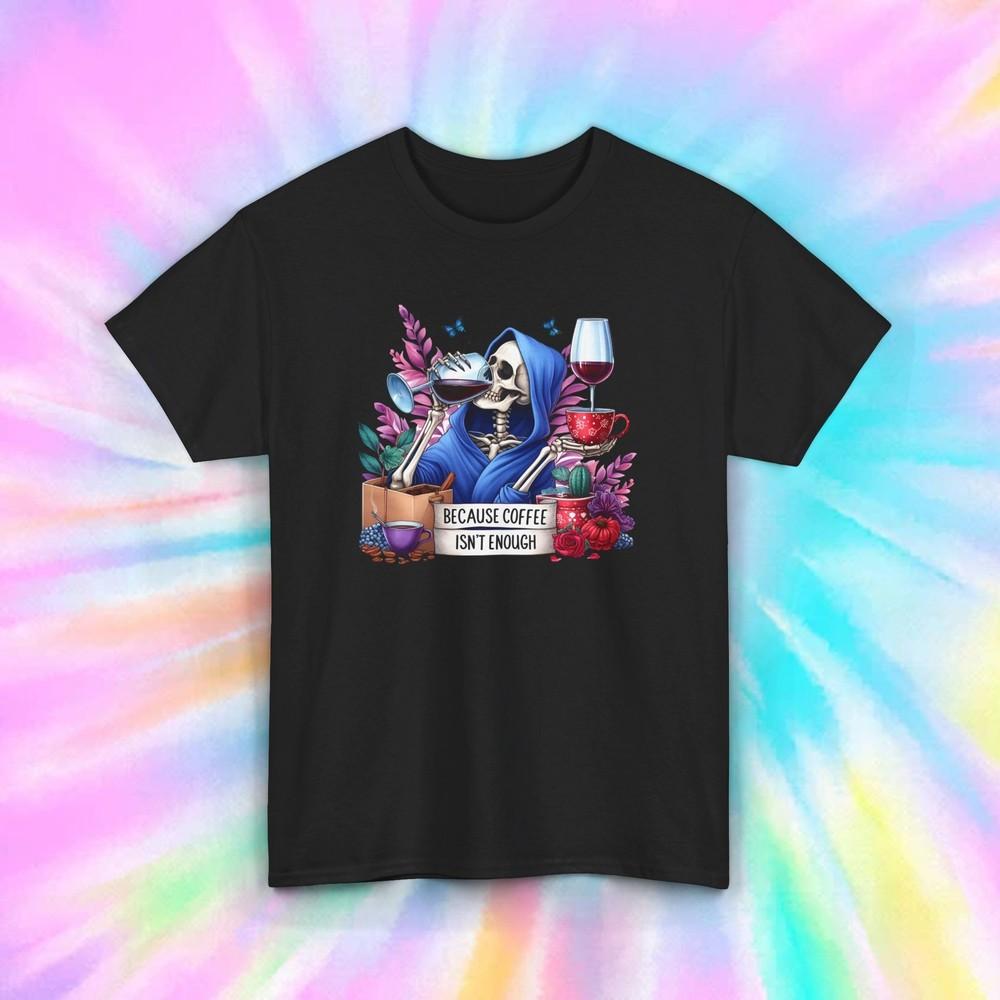 

Grim Reaper T-Shirt | Because Coffee Isn t Enough | Wine Lover Skeleton Tee S
