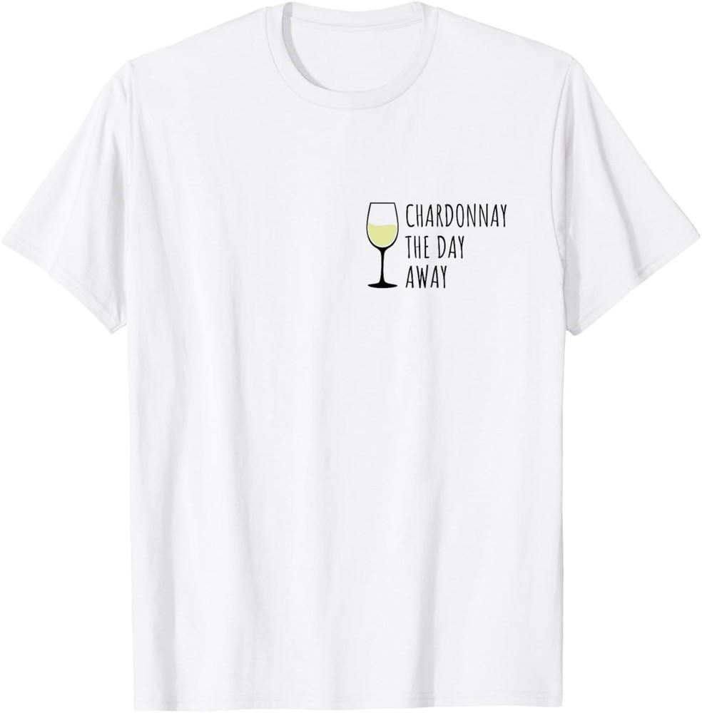 Chardonnay the Day away - Wine lover saying T-Shirt Unisex T-Shirt XL