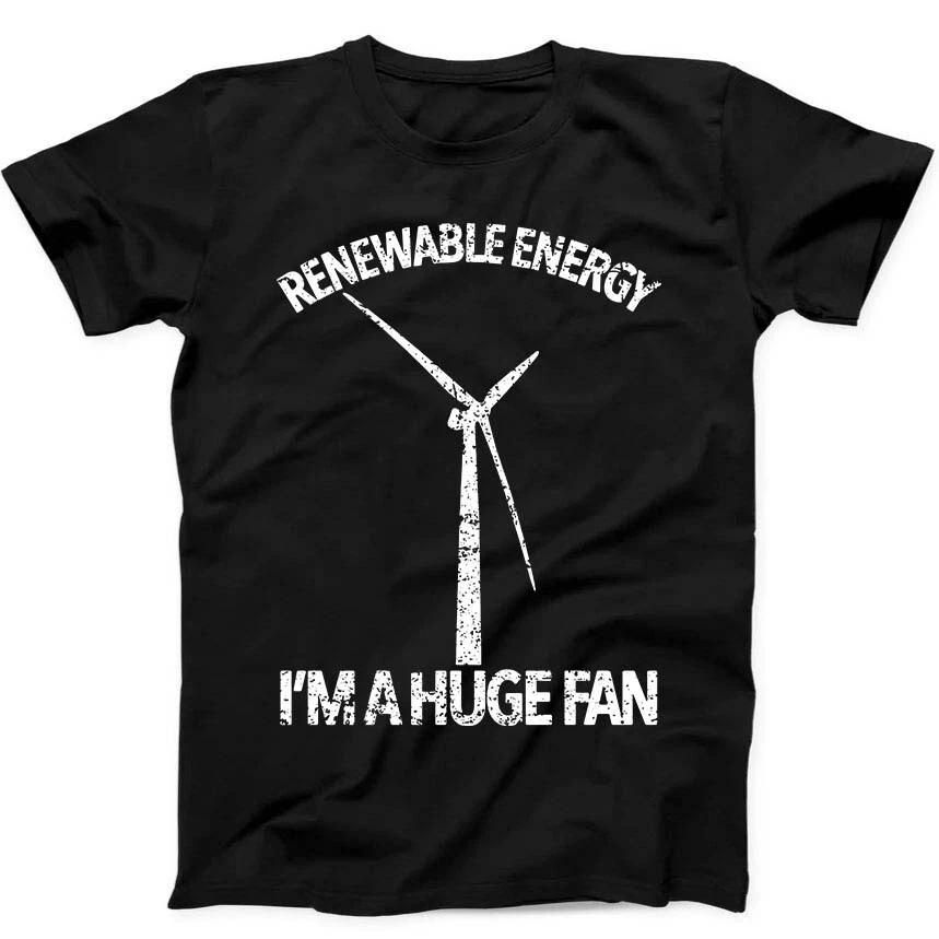 

Renewable Energy I m A Huge Fan Climate Change Funny Gift Tee Black T Shirt 266 4XL