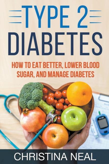 The Type 2 Diabetes : How To Eat Better, Lower Blood Sugar, and Manage Diabetes Book