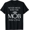 Funny Mother of The Bride - Never Mess with Mob Wedding T-Shirt