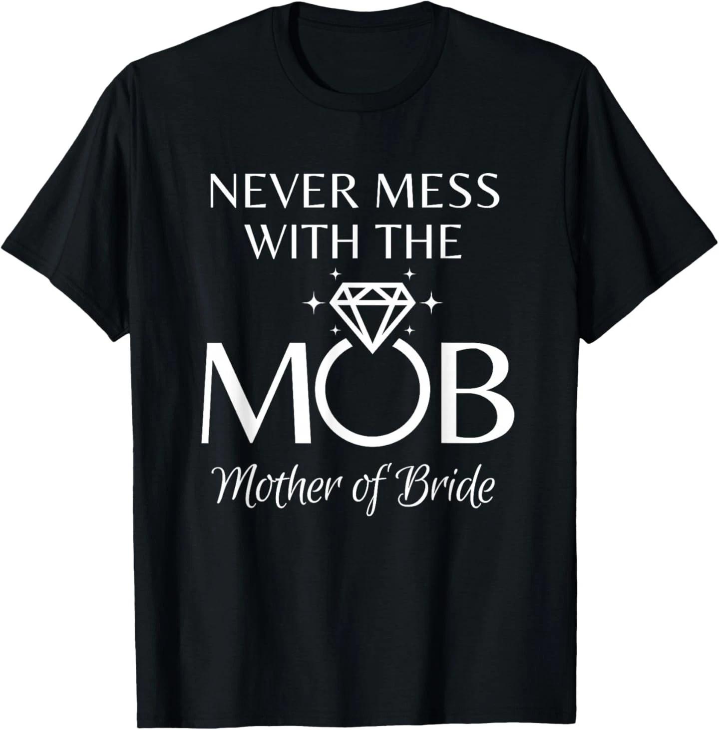 Funny Mother of The Bride - Never Mess with Mob Wedding T-Shirt 3XL