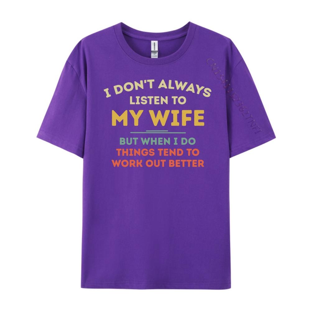 Don T Always Listen To My Wife Funny Husband Vintage T Shirts Luxury T-Shirt Punk Style Free Shipping Clothes