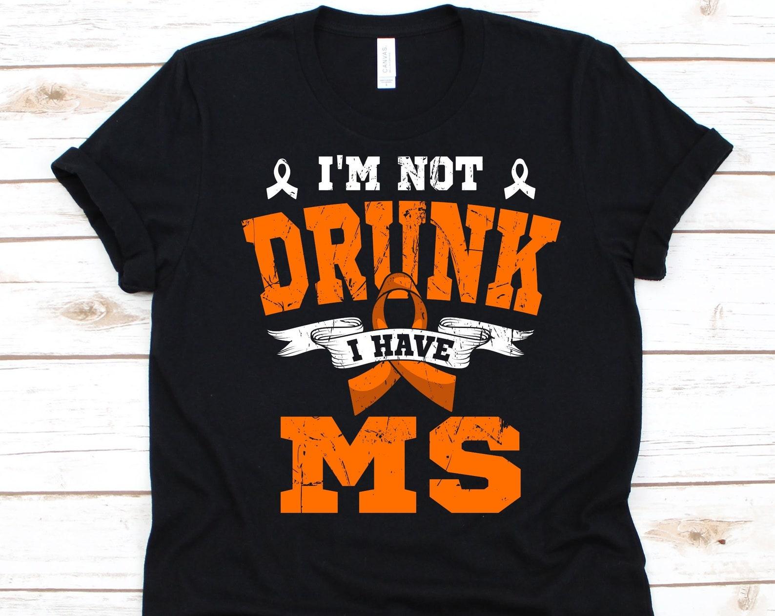 I m Not Drunk I Have MS Shirt, Multiple Sclerosis Awareness Gift, MS Disease Shirt, Orange Ribbon Design, Encephalomyelitis Disseminata 2XL